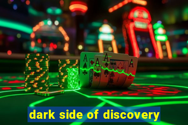 dark side of discovery